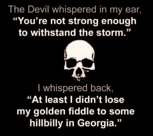 devil-not-strong-enough-storm-didnt-lose-golden-fiddle-hillbilly-georgia.jpg.2999b5939416d7cb84e16f6faef6a3ed.jpg